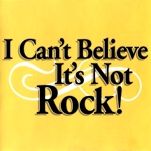 I Can't Believe It's Not Rock!